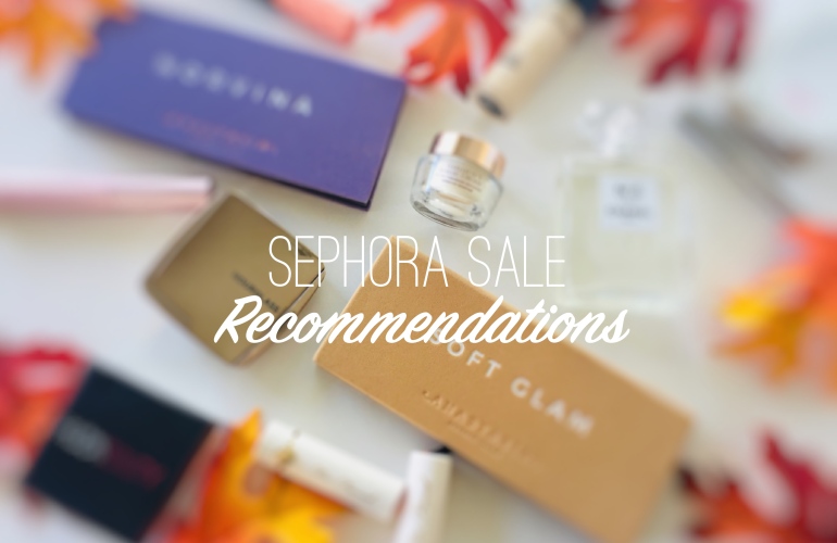 Sephora Sale Recommendations 2018 | Tayler's Edit